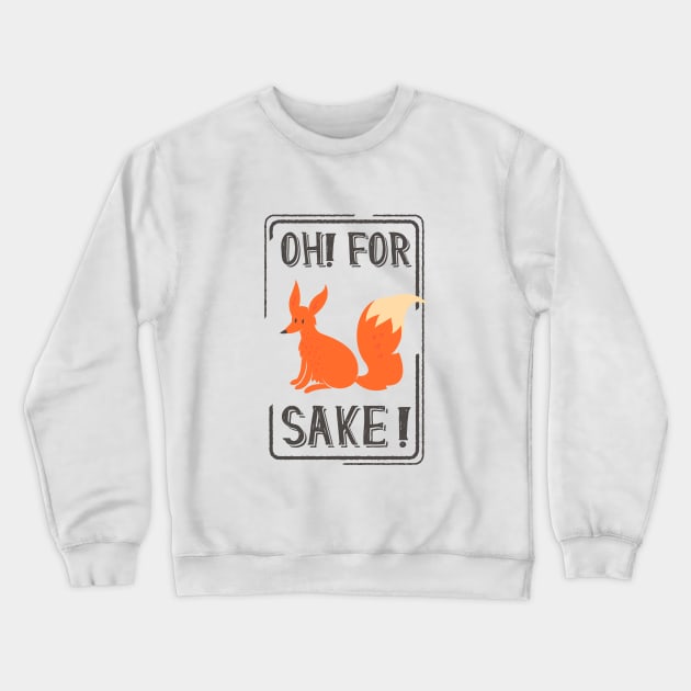 For Fox Sake Crewneck Sweatshirt by CANVAZSHOP